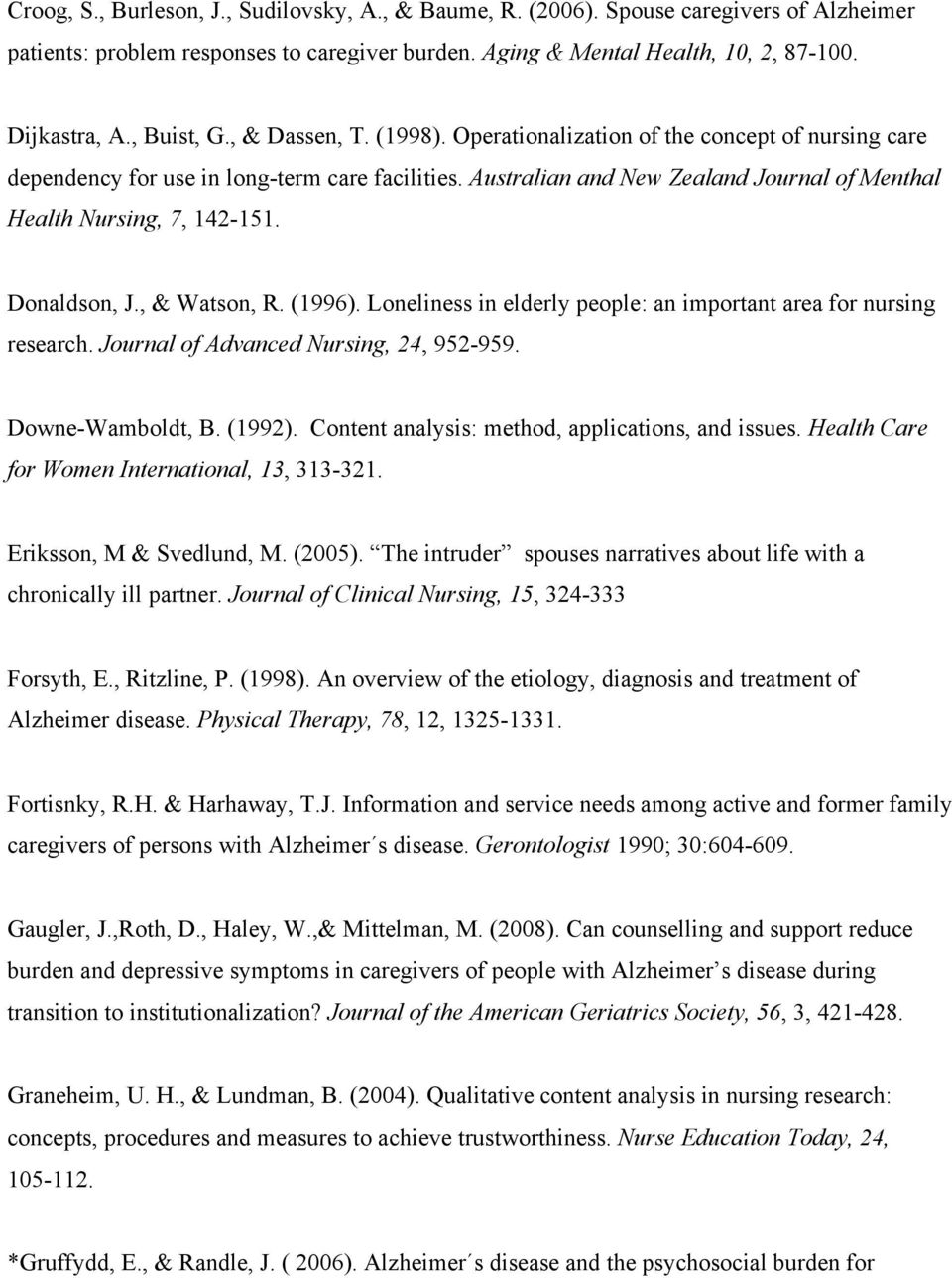 Australian and New Zealand Journal of Menthal Health Nursing, 7, 142-151. Donaldson, J., & Watson, R. (1996). Loneliness in elderly people: an important area for nursing research.