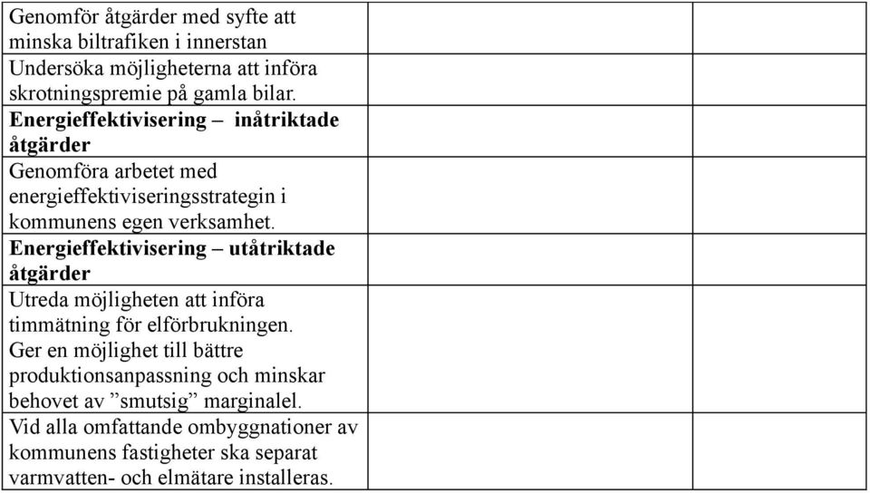 Energieffektivisering utåtriktade Utreda möjligheten att införa timmätning för elförbrukningen.