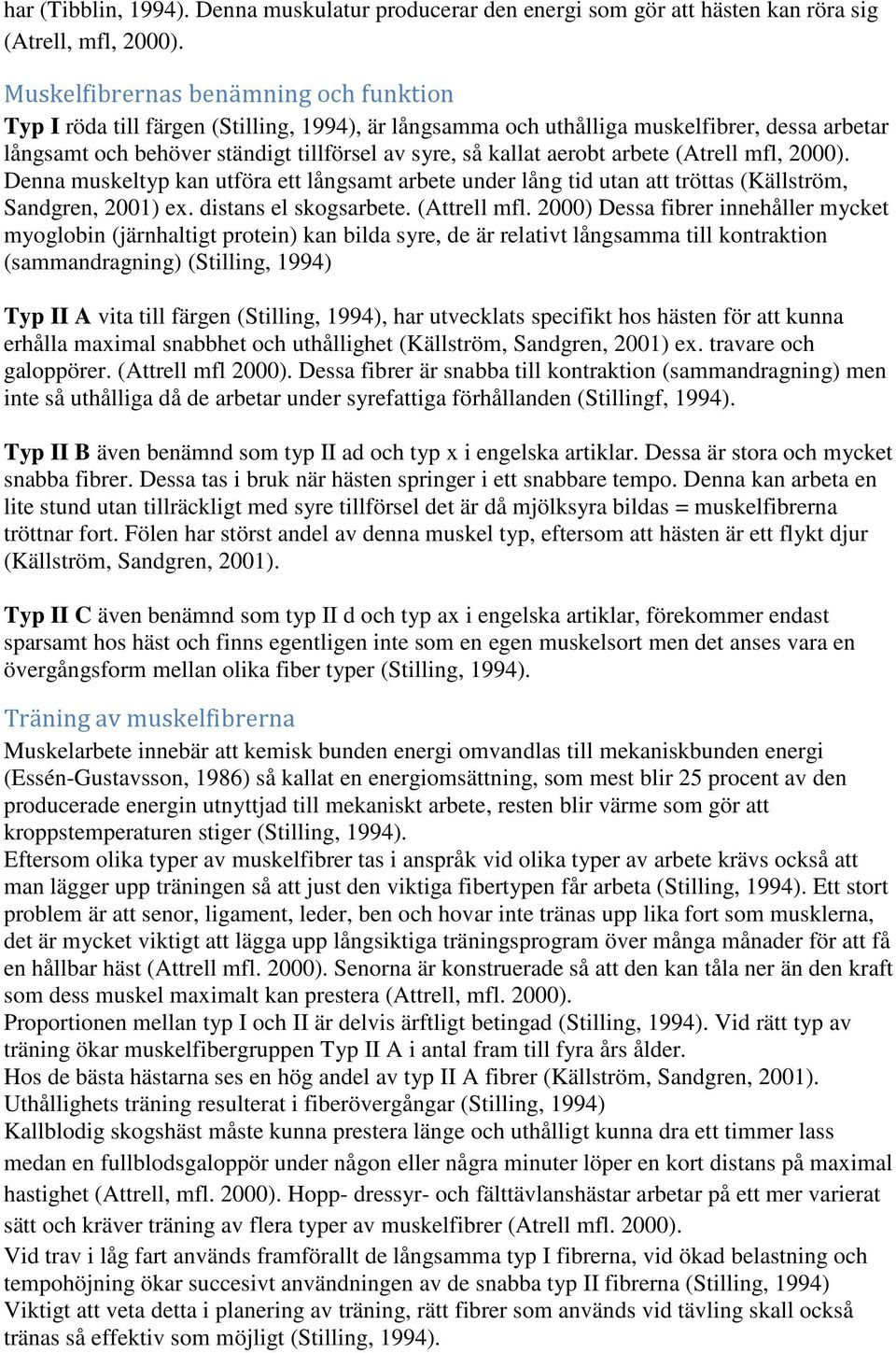 aerobt arbete (Atrell mfl, 2000). Denna muskeltyp kan utföra ett långsamt arbete under lång tid utan att tröttas (Källström, Sandgren, 2001) ex. distans el skogsarbete. (Attrell mfl.