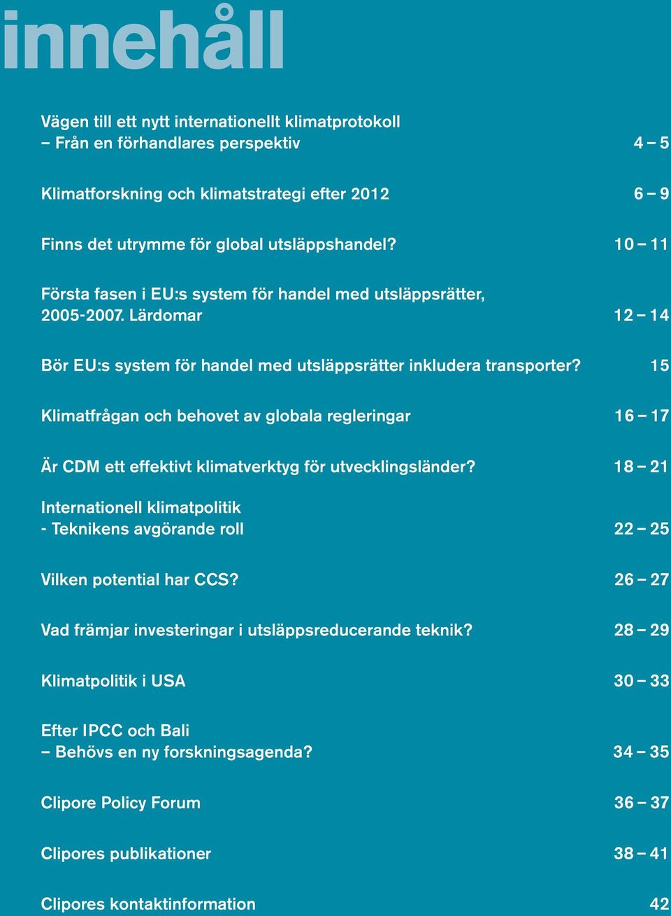 15 Klimatfrågan och behovet av globala regleringar 16 17 Är CDM ett effektivt klimatverktyg för utvecklingsländer?