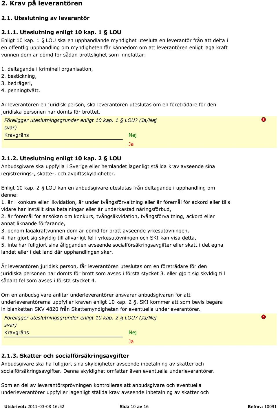 brottslighet som innefattar: 1. deltagande i kriminell organisation, 2. bestickning, 3. bedrägeri, 4. penningtvätt.