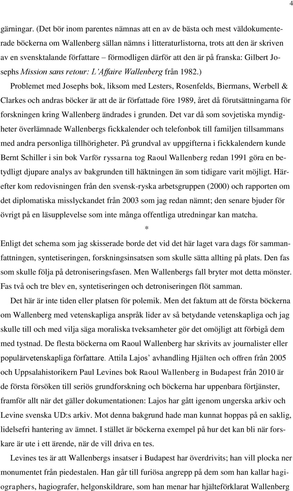 förmodligen därför att den är på franska: Gilbert Josephs Mission sans retour: L Affaire Wallenberg från 1982.