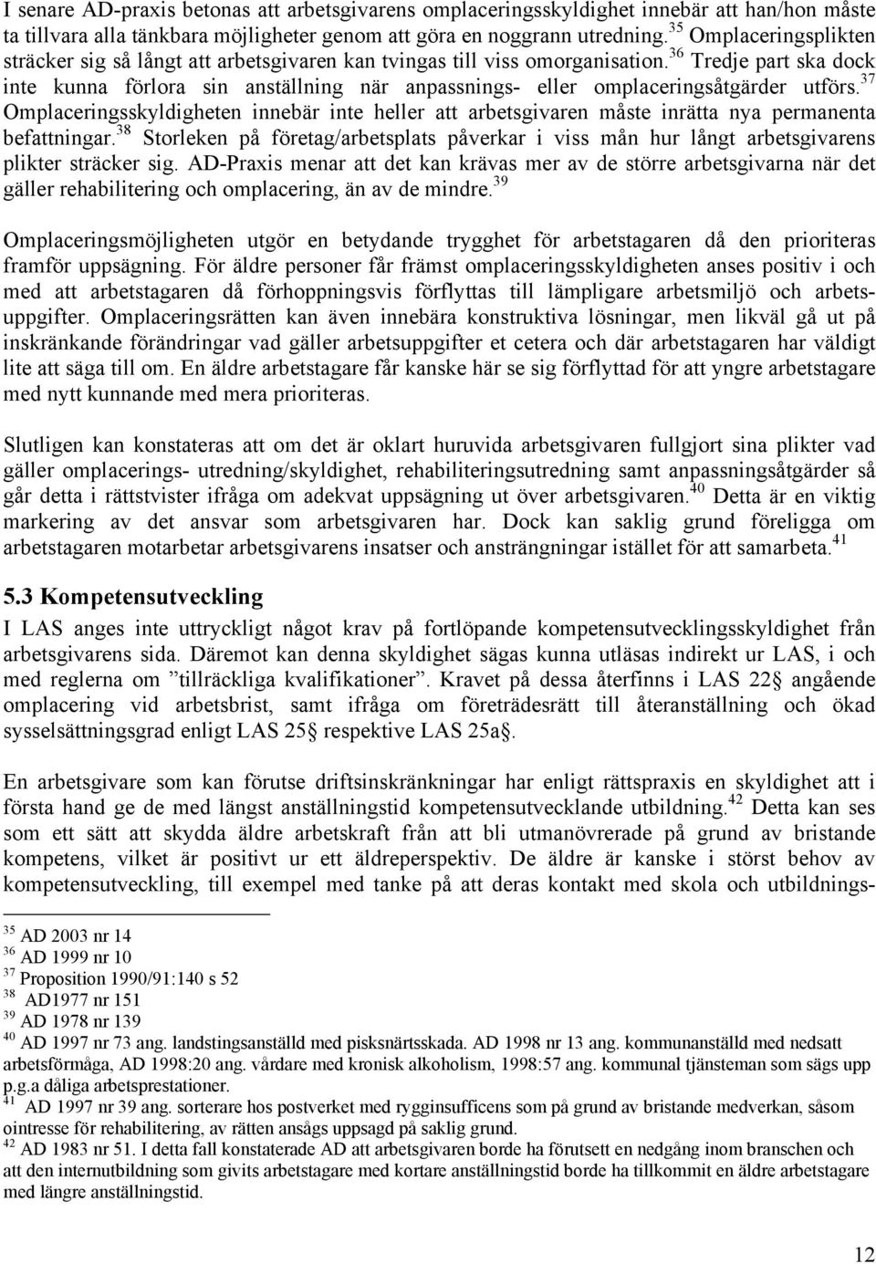 36 Tredje part ska dock inte kunna förlora sin anställning när anpassnings- eller omplaceringsåtgärder utförs.