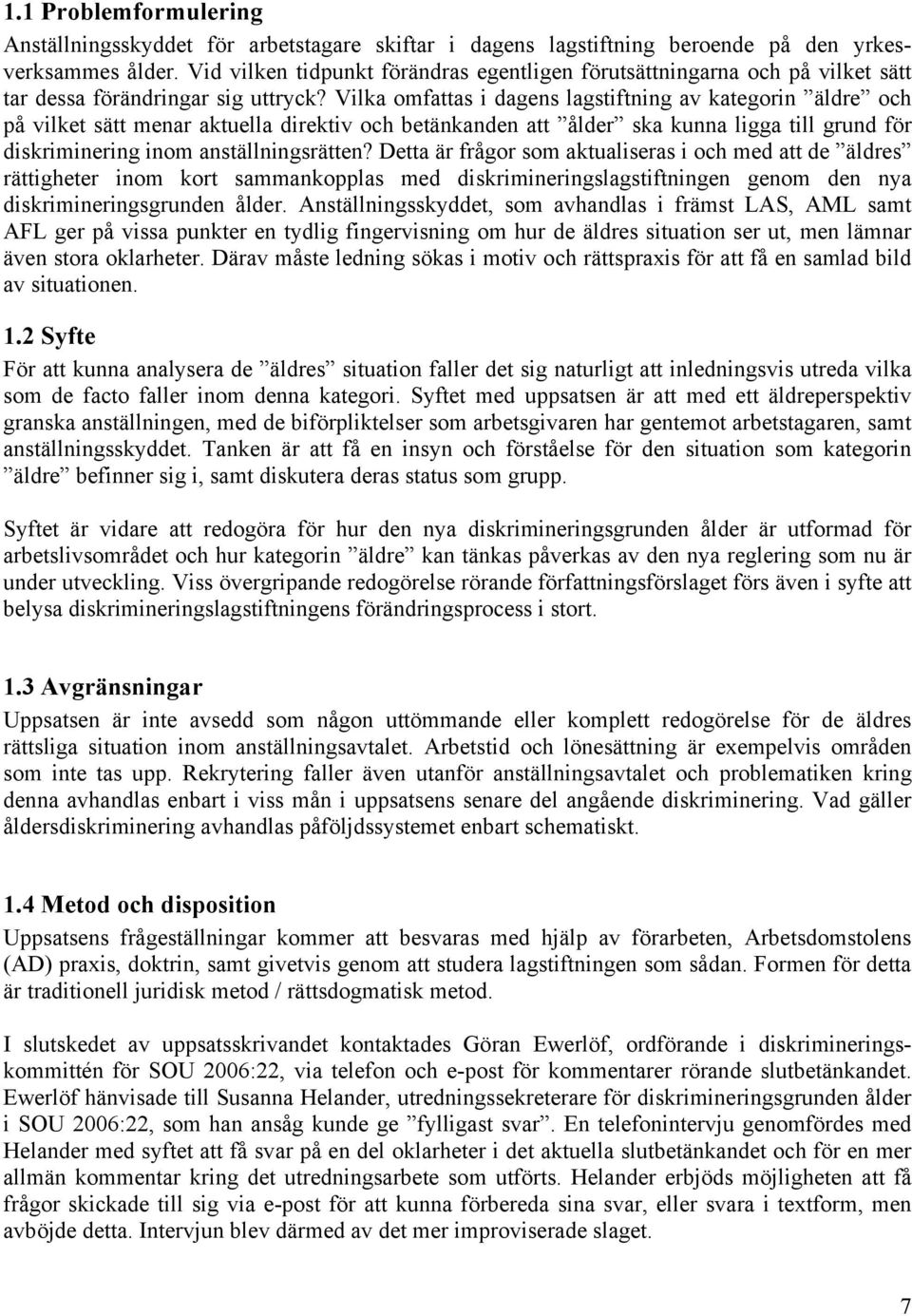 Vilka omfattas i dagens lagstiftning av kategorin äldre och på vilket sätt menar aktuella direktiv och betänkanden att ålder ska kunna ligga till grund för diskriminering inom anställningsrätten?