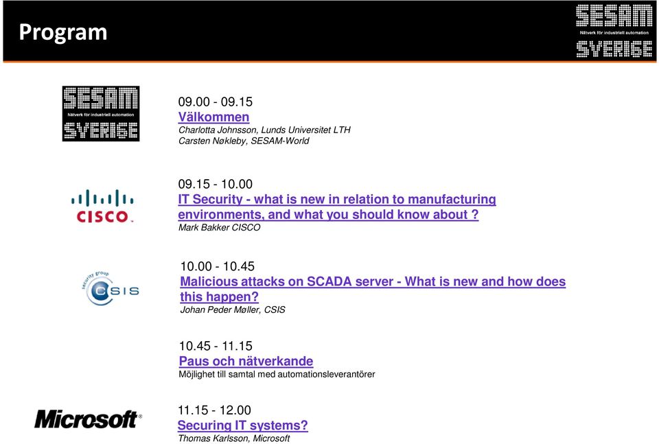 45 attacks on SCADA server - What is new and how does Utmaningar this happen? med IT-säkerhet i produktionsmiljöer? Jan Johan Erik Peder Isaksson, Møller, ICACSIS 10.45-11.