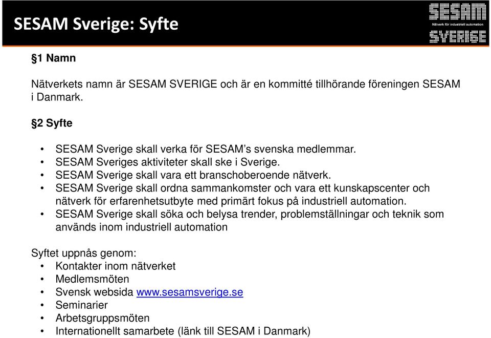 SESAM Sverige skall ordna sammankomster och vara ett kunskapscenter och nätverk för erfarenhetsutbyte med primärt fokus på industriell automation.