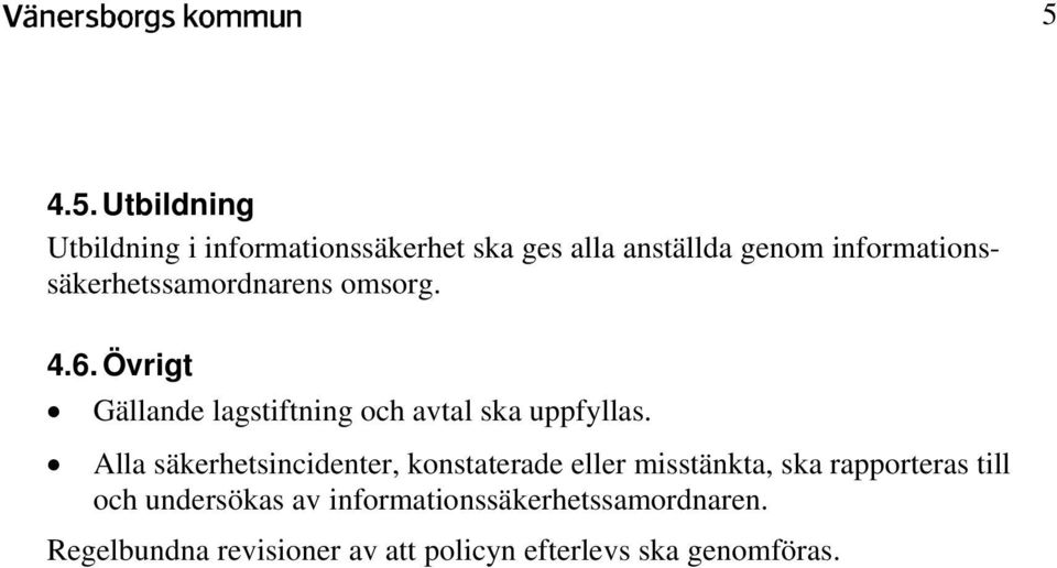 Övrigt Gällande lagstiftning och avtal ska uppfyllas.