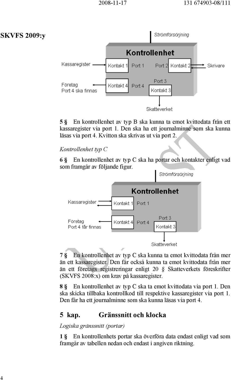 7 En kontrollenhet av typ C ska kunna ta emot kvittodata från mer än ett kassaregister.