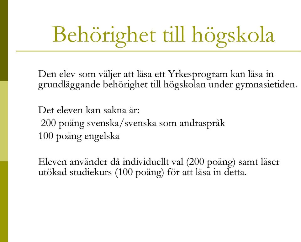 Det eleven kan sakna är: 200 poäng svenska/svenska som andraspråk 100 poäng engelska