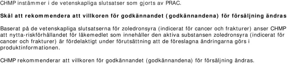 zoledronsyra (indicerat för cancer och frakturer) anser CHMP att nytta-riskförhållandet för läkemedlet som innehåller den aktiva substansen