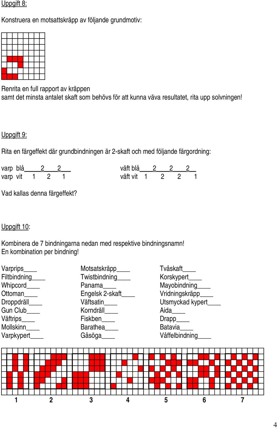 färgeffet? Uppgft 10: Komera de 7 dgara eda med repetve dgam! E omato per dg!