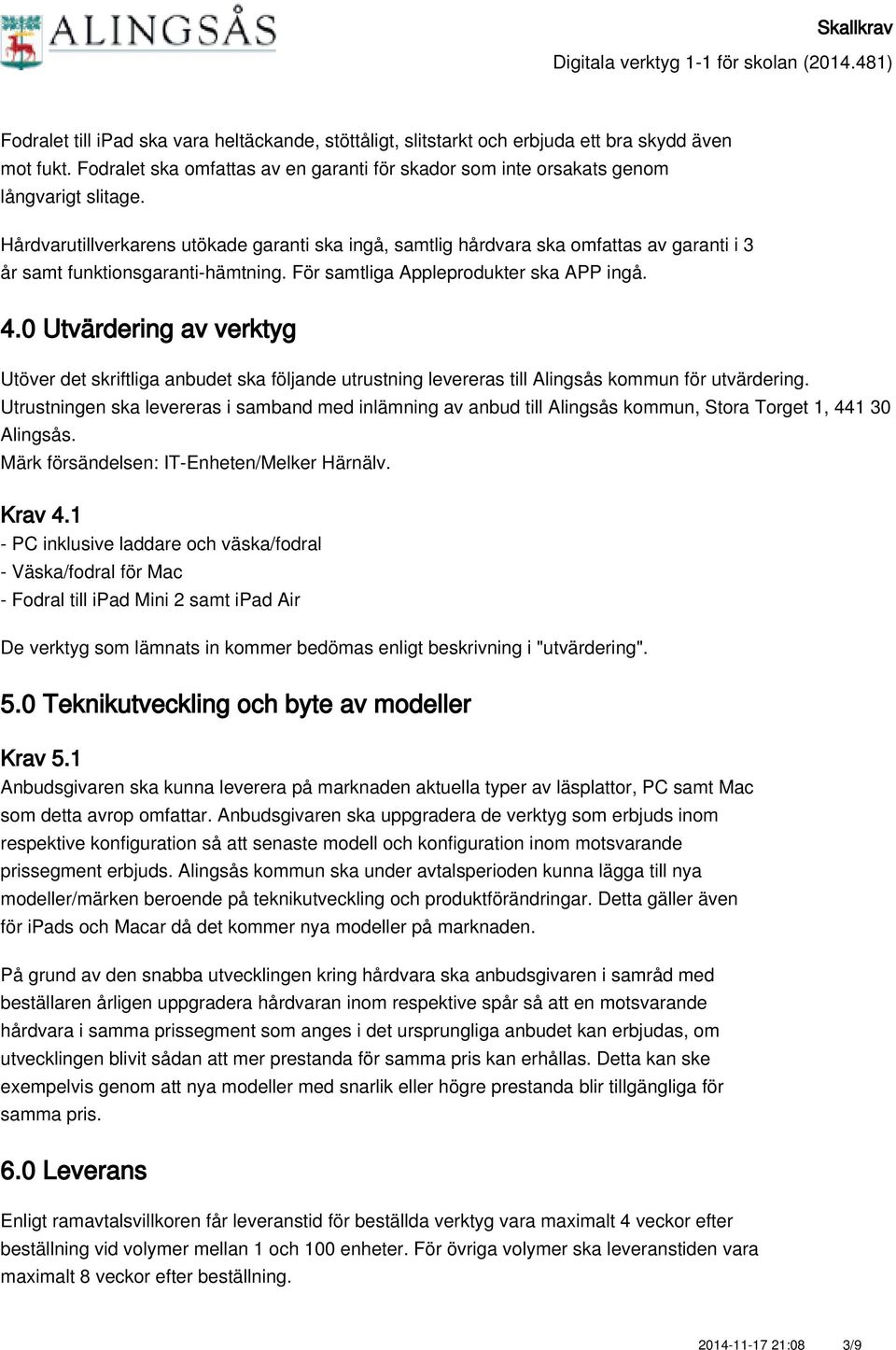 0 Utvärdering av verktyg Utöver det skriftliga anbudet ska följande utrustning levereras till Alingsås kommun för utvärdering.