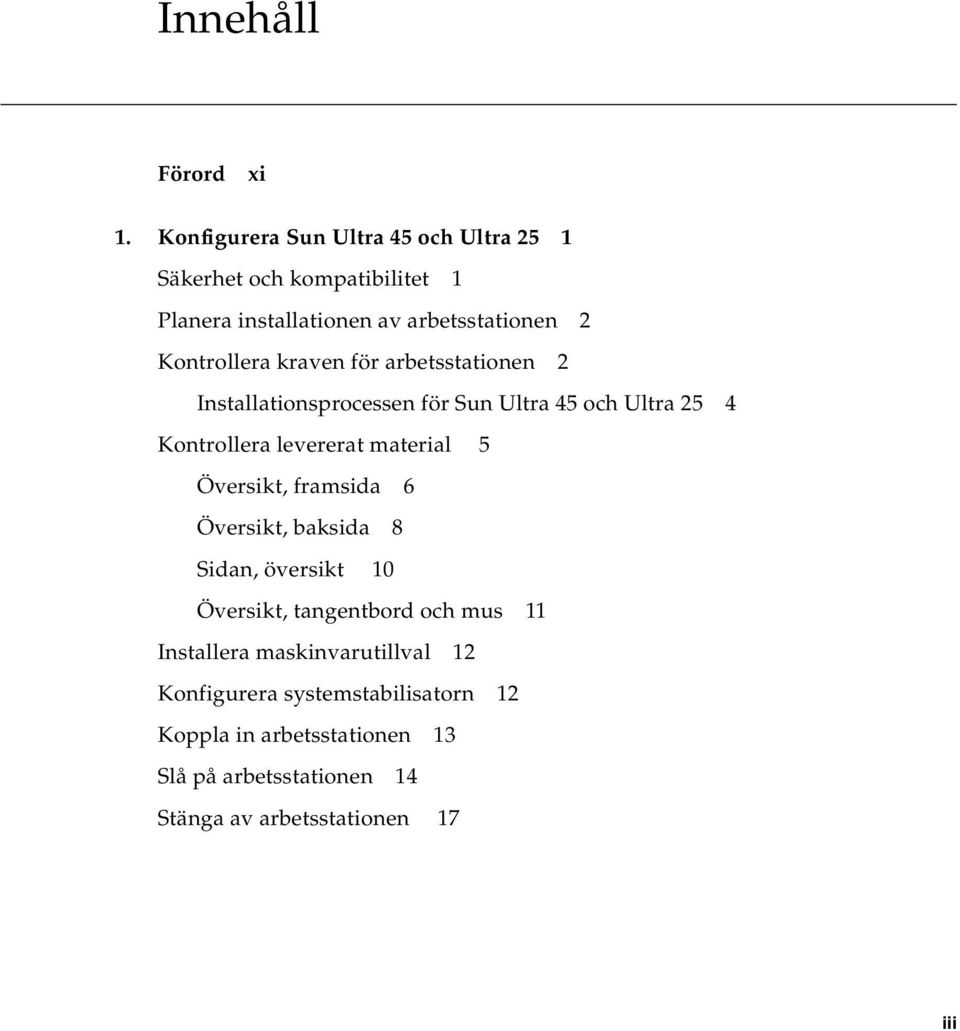 kraven för arbetsstationen 2 Installationsprocessen för Sun Ultra 45 och Ultra 25 4 Kontrollera levererat material 5 Översikt,