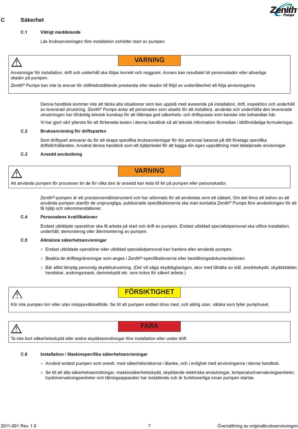 Zenith Pumps kan inte ta ansvar för otillfredsställande prestanda eller skador till följd av underlåtenhet att följa anvisningarna.