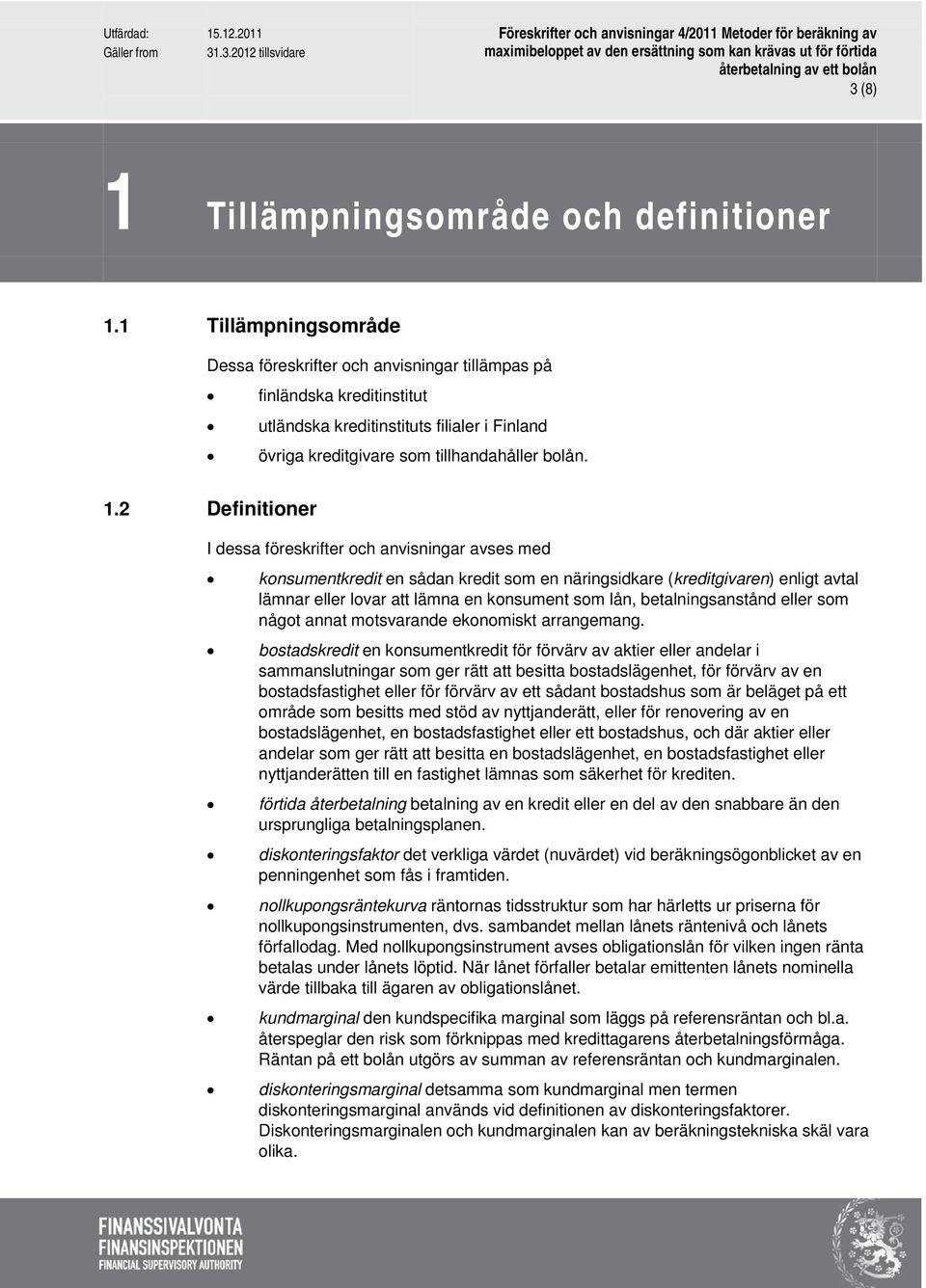 2 Definitioner I dessa föreskrifter och anvisningar avses med konsumentkredit en sådan kredit som en näringsidkare (kreditgivaren) enligt avtal lämnar eller lovar att lämna en konsument som lån,