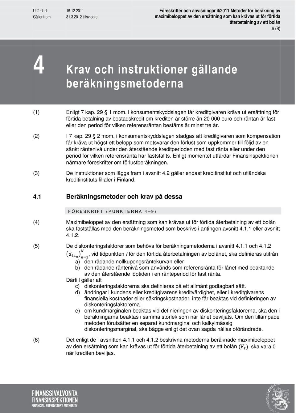 bestäms är minst tre år. (2) I 7 kap. 29 2 mom.