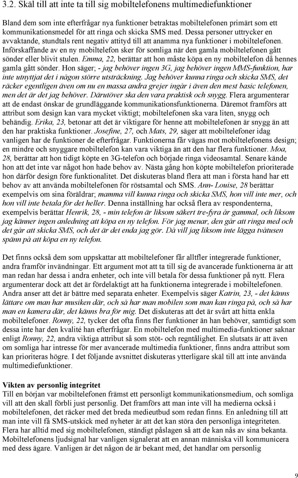 Införskaffande av en ny mobiltelefon sker för somliga när den gamla mobiltelefonen gått sönder eller blivit stulen.