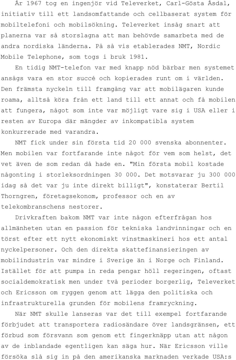 En tidig NMT-telefon var med knapp nöd bärbar men systemet ansågs vara en stor succé och kopierades runt om i världen.