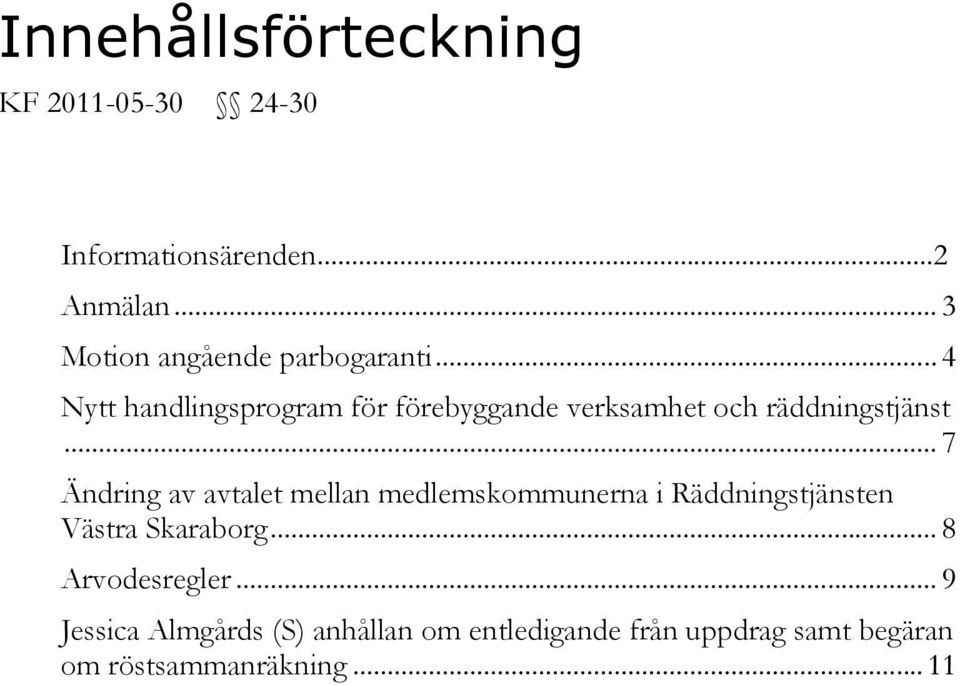 .. 4 Nytt handlingsprogram för förebyggande verksamhet och räddningstjänst.