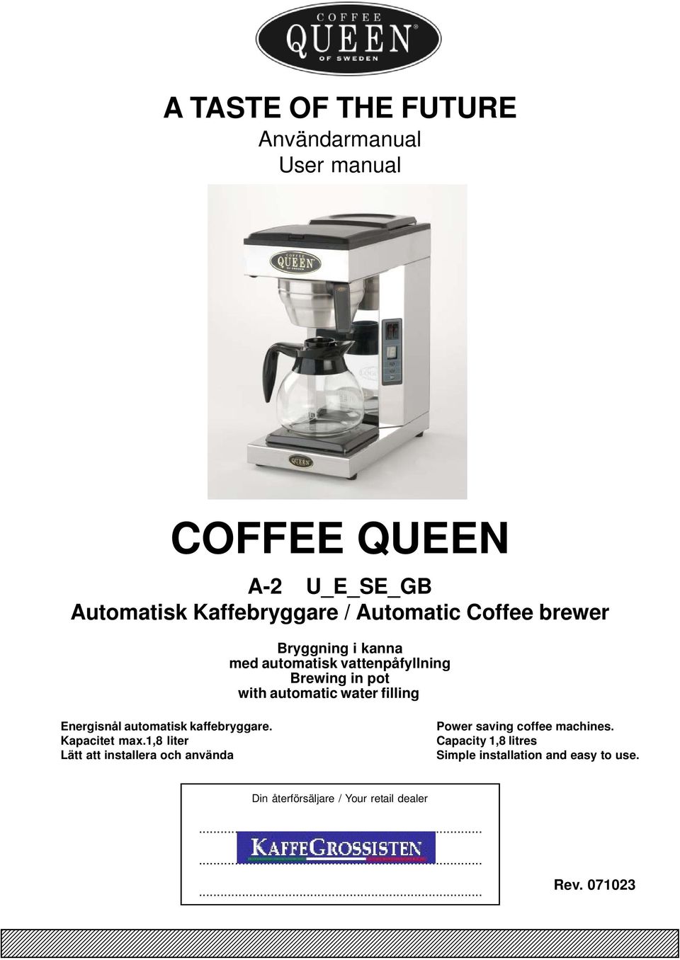 Capacity 1,8 litres Simple installation and easy to use. Din återförsäljare / Your retail dealer......... Rev.