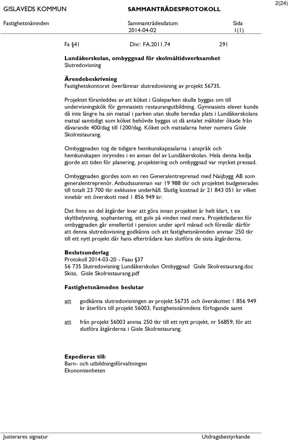 Gymnasiets elever kunde då inte längre ha sin matsal i parken utan skulle beredas plats i Lundåkerskolans matsal samtidigt som köket behövde byggas ut då antalet måltider ökade från dåvarande 400/dag