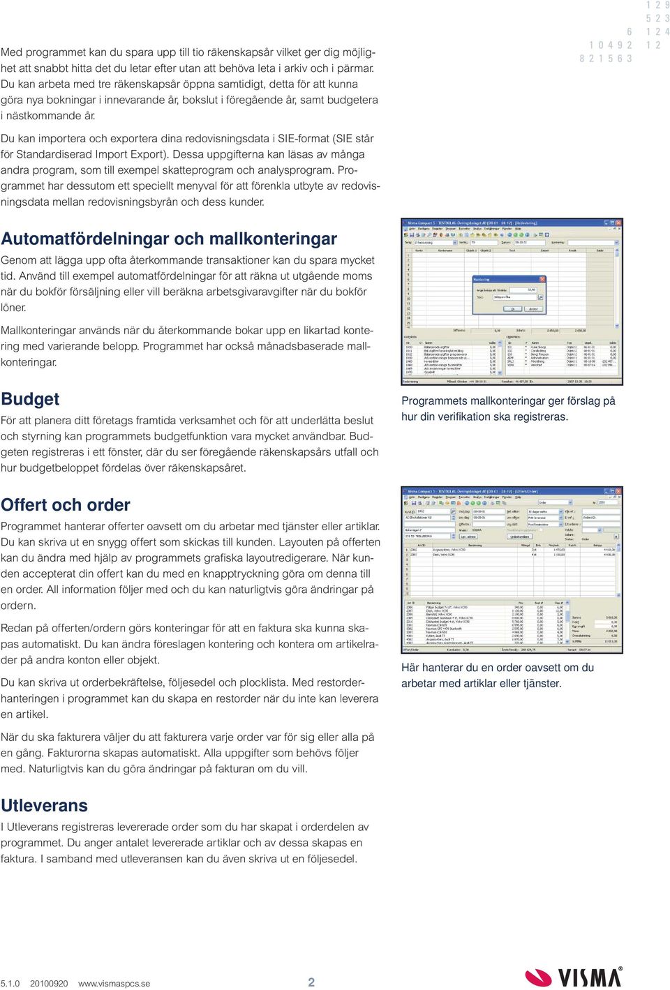 Du kan importera och exportera dina redovisningsdata i SIE-format (SIE står för Standardiserad Import Export).