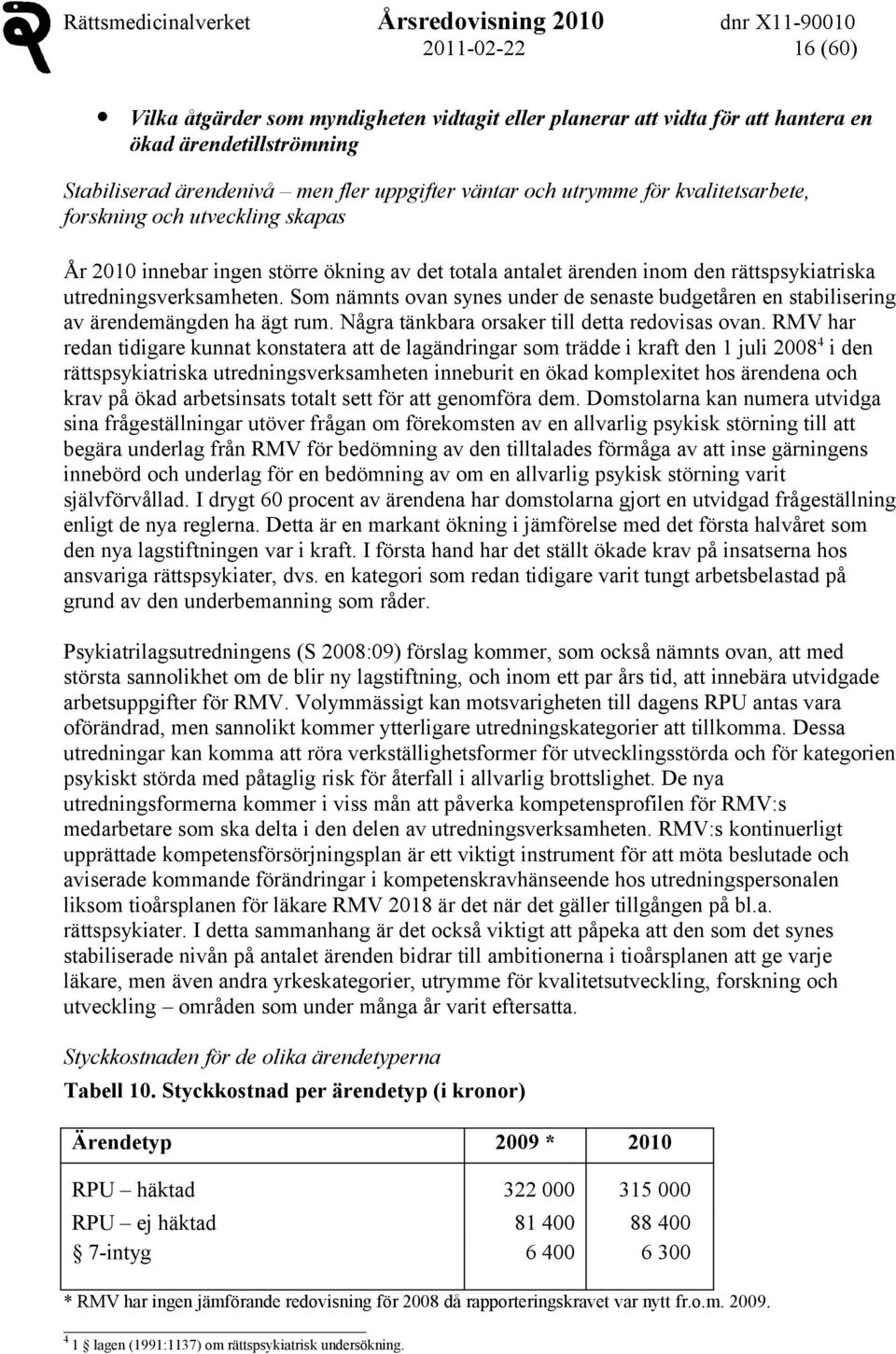 Som nämnts ovan synes under de senaste budgetåren en stabilisering av ärendemängden ha ägt rum. Några tänkbara orsaker till detta redovisas ovan.