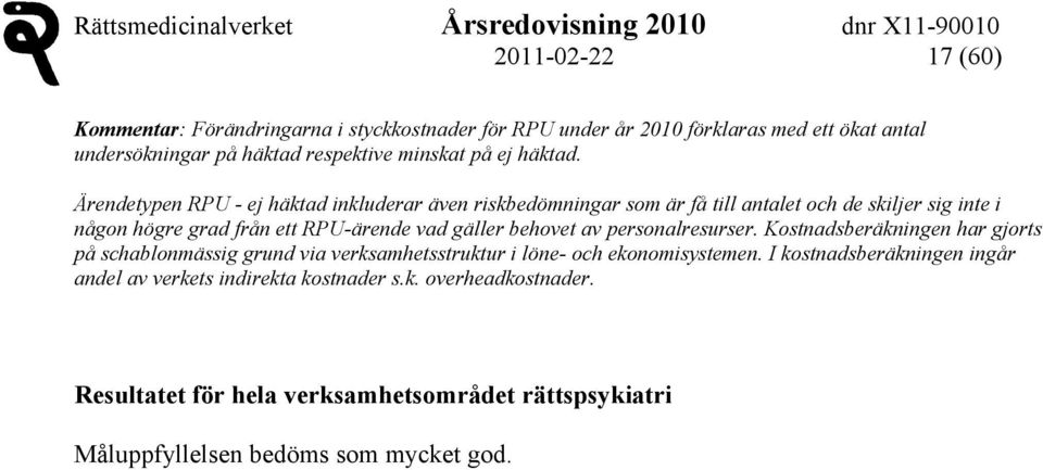 Ärendetypen RPU - ej häktad inkluderar även riskbedömningar som är få till antalet och de skiljer sig inte i någon högre grad från ett RPU-ärende vad gäller