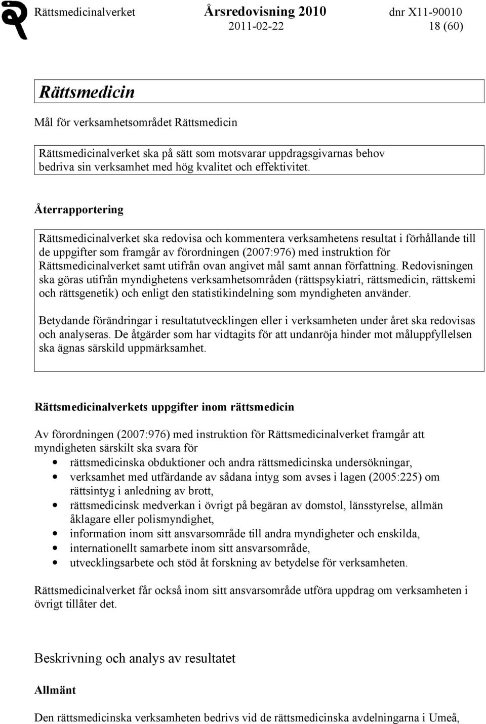 Rättsmedicinalverket samt utifrån ovan angivet mål samt annan författning.