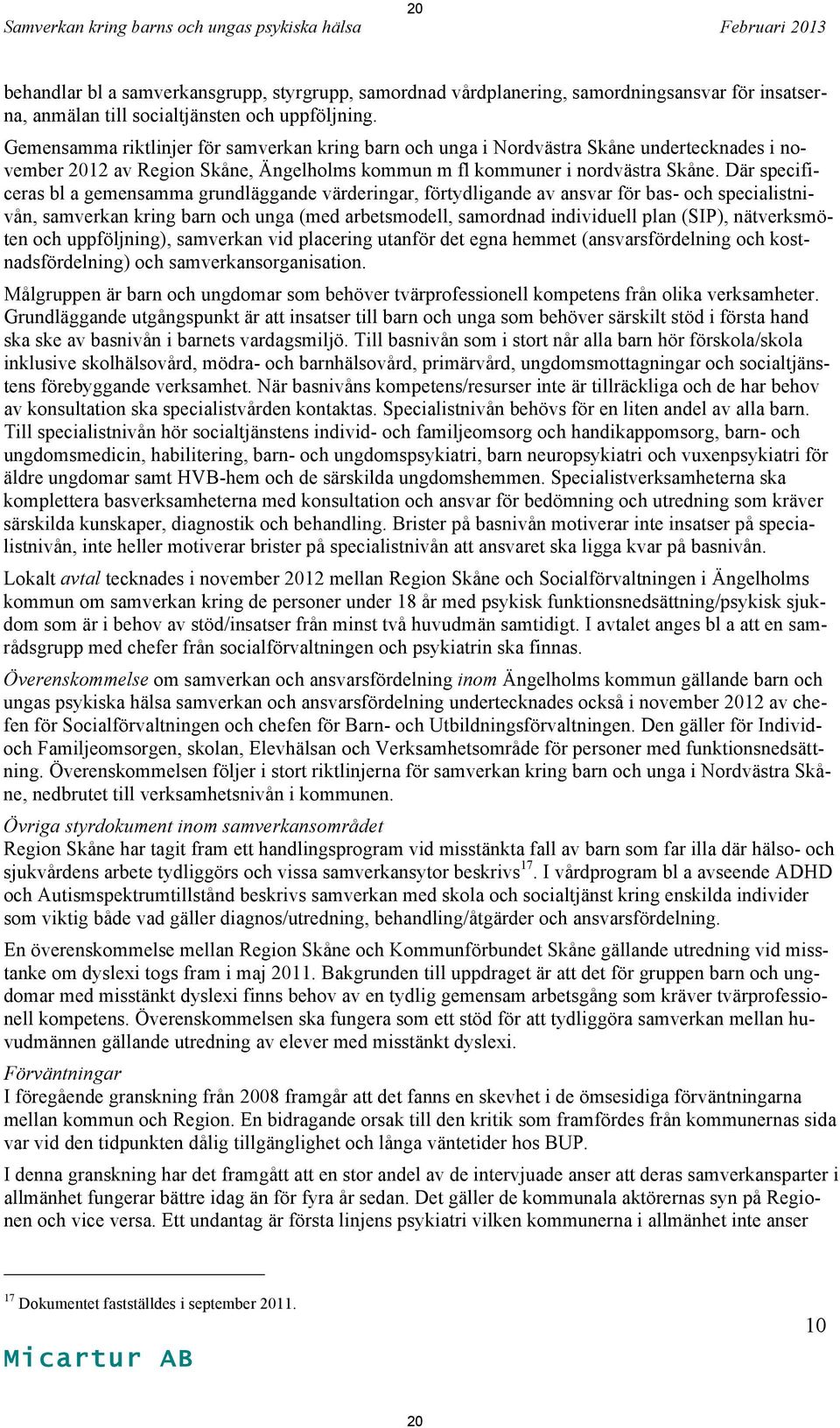 Där specificeras bl a gemensamma grundläggande värderingar, förtydligande av ansvar för bas- och specialistnivån, samverkan kring barn och unga (med arbetsmodell, samordnad individuell plan (SIP),