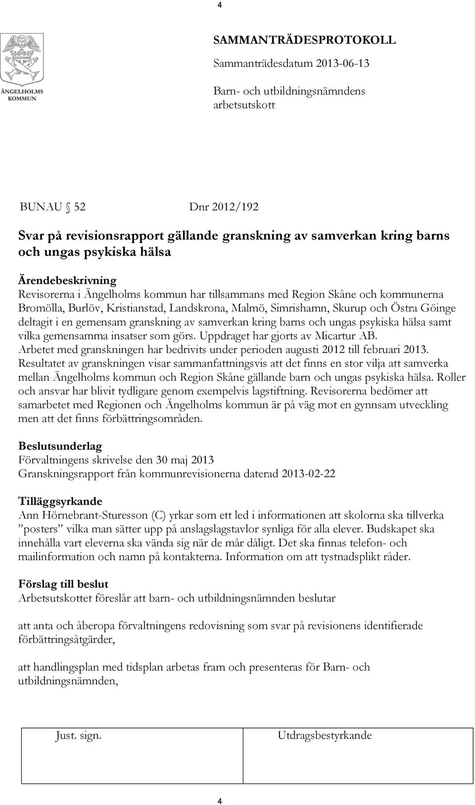 deltagit i en gemensam granskning av samverkan kring barns och ungas psykiska hälsa samt vilka gemensamma insatser som görs. Uppdraget har gjorts av Micartur AB.