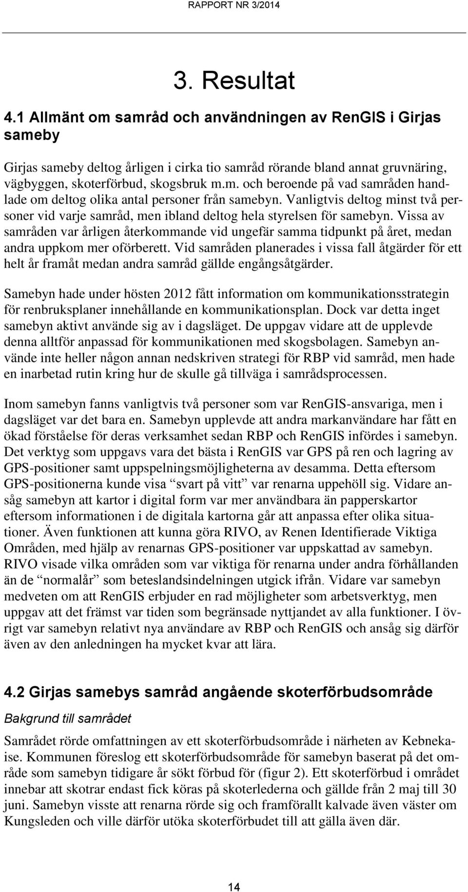 Vissa av samråden var årligen återkommande vid ungefär samma tidpunkt på året, medan andra uppkom mer oförberett.