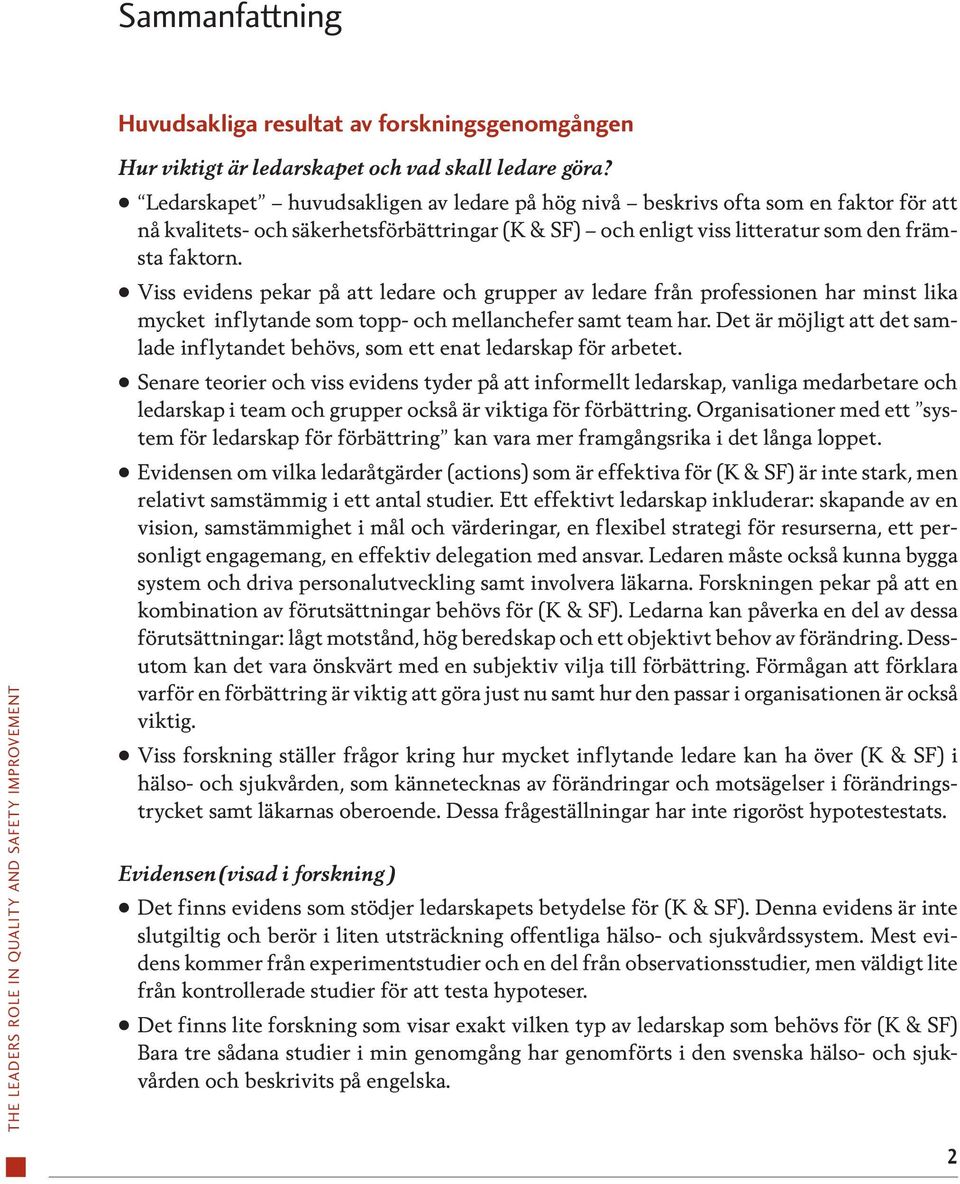 Viss evidens pekar på att ledare och grupper av ledare från professionen har minst lika mycket inflytande som topp- och mellanchefer samt team har.
