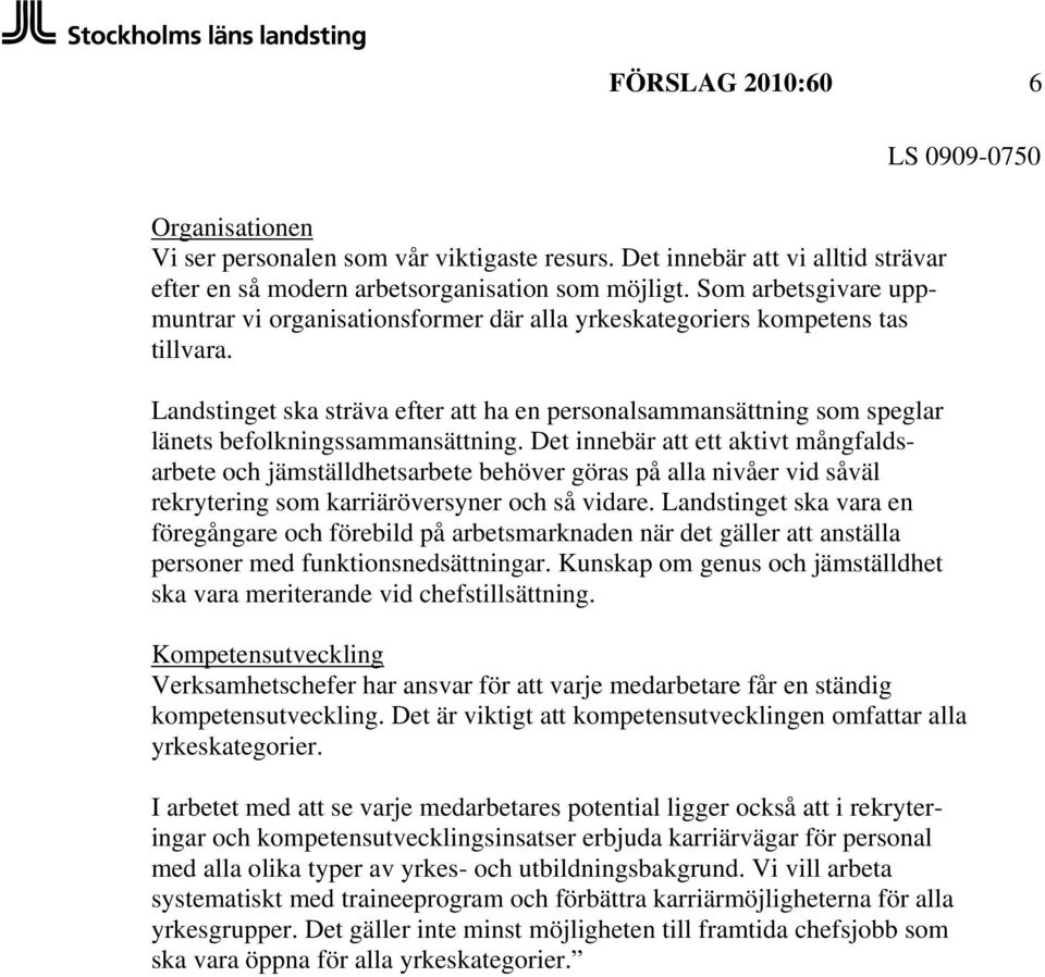 Landstinget ska sträva efter att ha en personalsammansättning som speglar länets befolkningssammansättning.