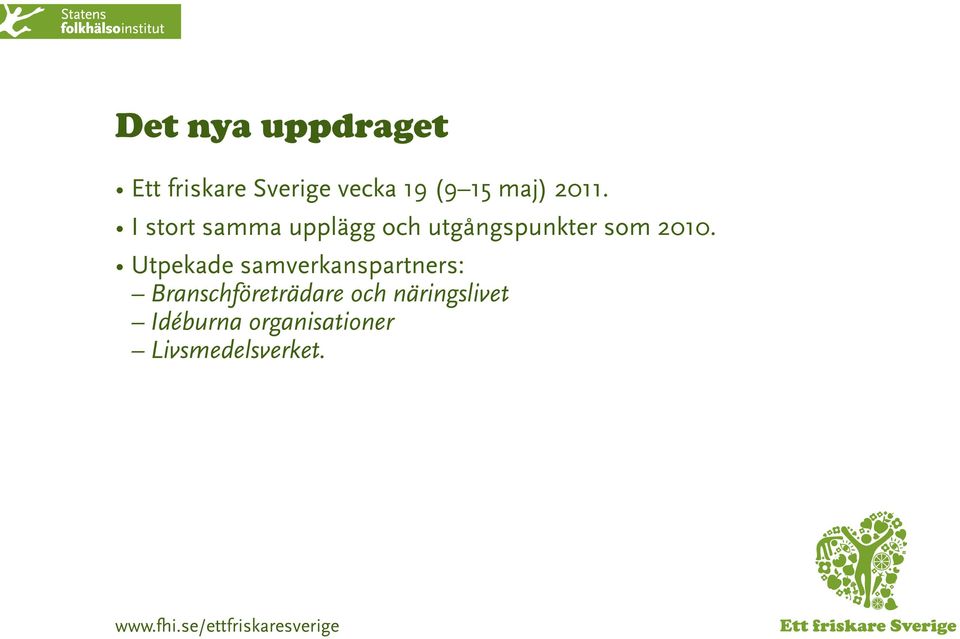 I stort samma upplägg och utgångspunkter som 2010.