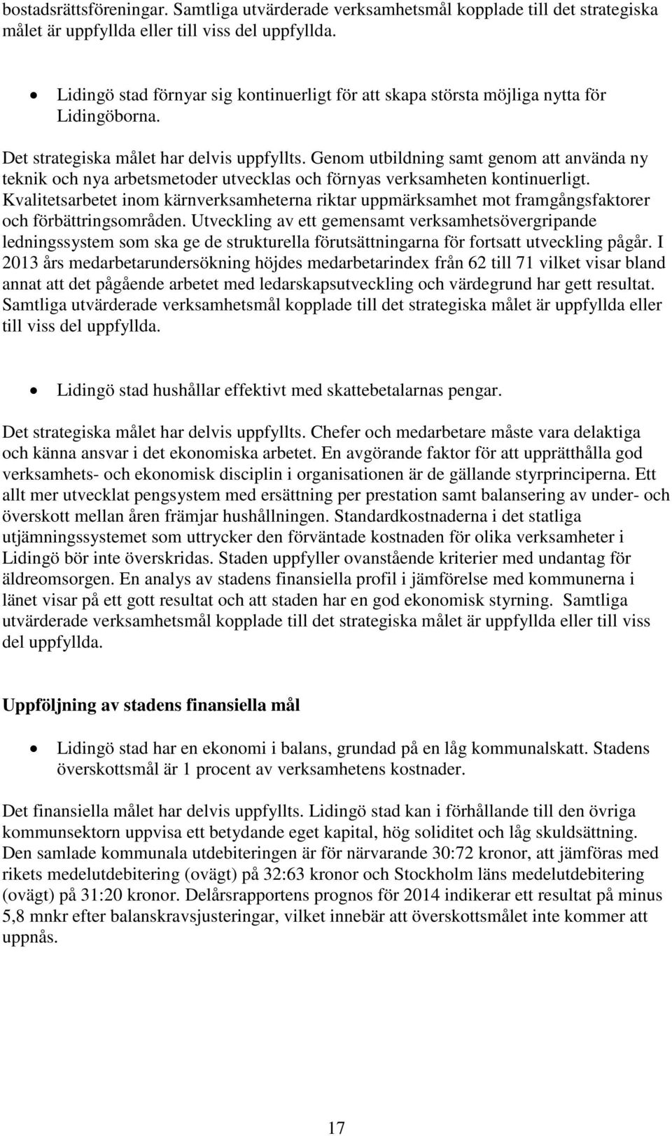 Genom utbildning samt genom att använda ny teknik och nya arbetsmetoder utvecklas och förnyas verksamheten kontinuerligt.