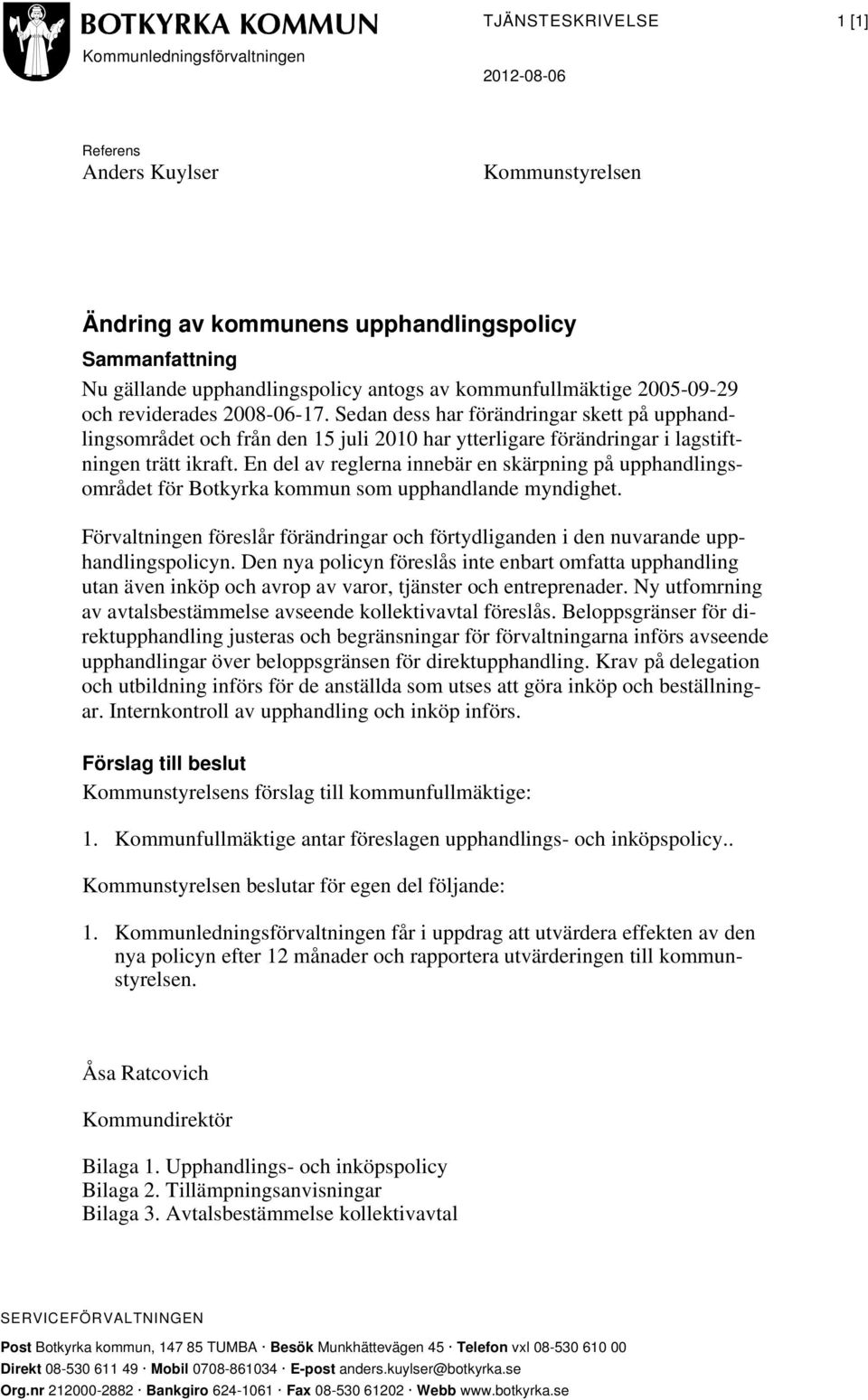 En del av reglerna innebär en skärpning på upphandlingsområdet för Botkyrka kommun som upphandlande myndighet.