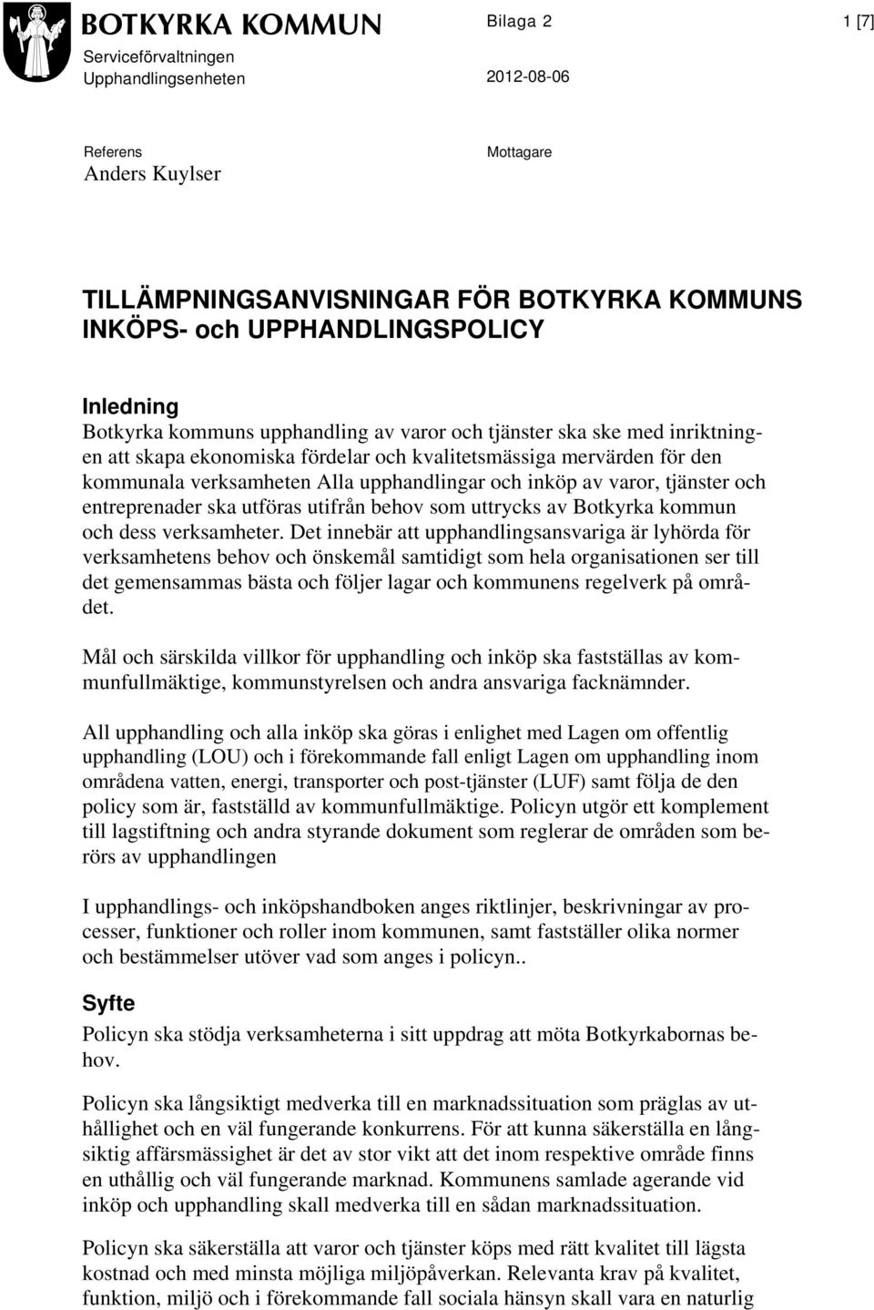 entreprenader ska utföras utifrån behov som uttrycks av Botkyrka kommun och dess verksamheter.