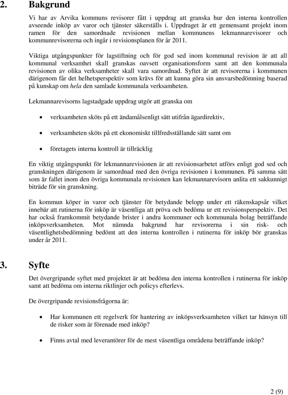 Viktiga utgångspunkter för lagstiftning och för god sed inom kommunal revision är att all kommunal verksamhet skall granskas oavsett organisationsform samt att den kommunala revisionen av olika