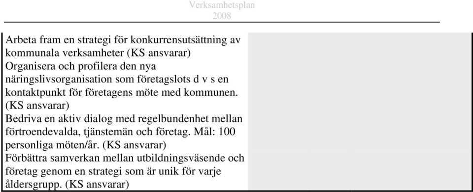 (KS ansvarar) Bedriva en aktiv dialog med regelbundenhet mellan förtroendevalda, tjänstemän och företag.