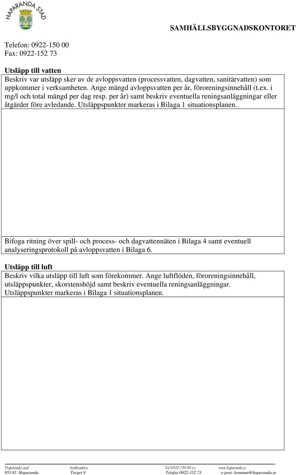 Utsläppspunkter markeras i Bilaga 1 situationsplanen.
