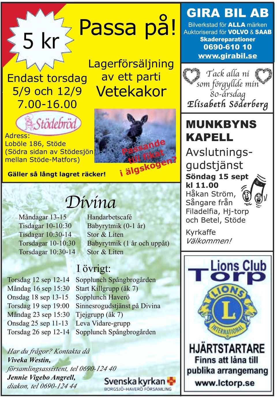 Handarbetscafé Babyrytmik (0-1 år) Stor & Liten Babyrytmik (1 år och uppåt) Stor & Liten I övrigt: Torsdag 12 sep 12-14 Sopplunch Spångbrogården Måndag 16 sep 15:30 Start Killgrupp (åk 7) Onsdag 18