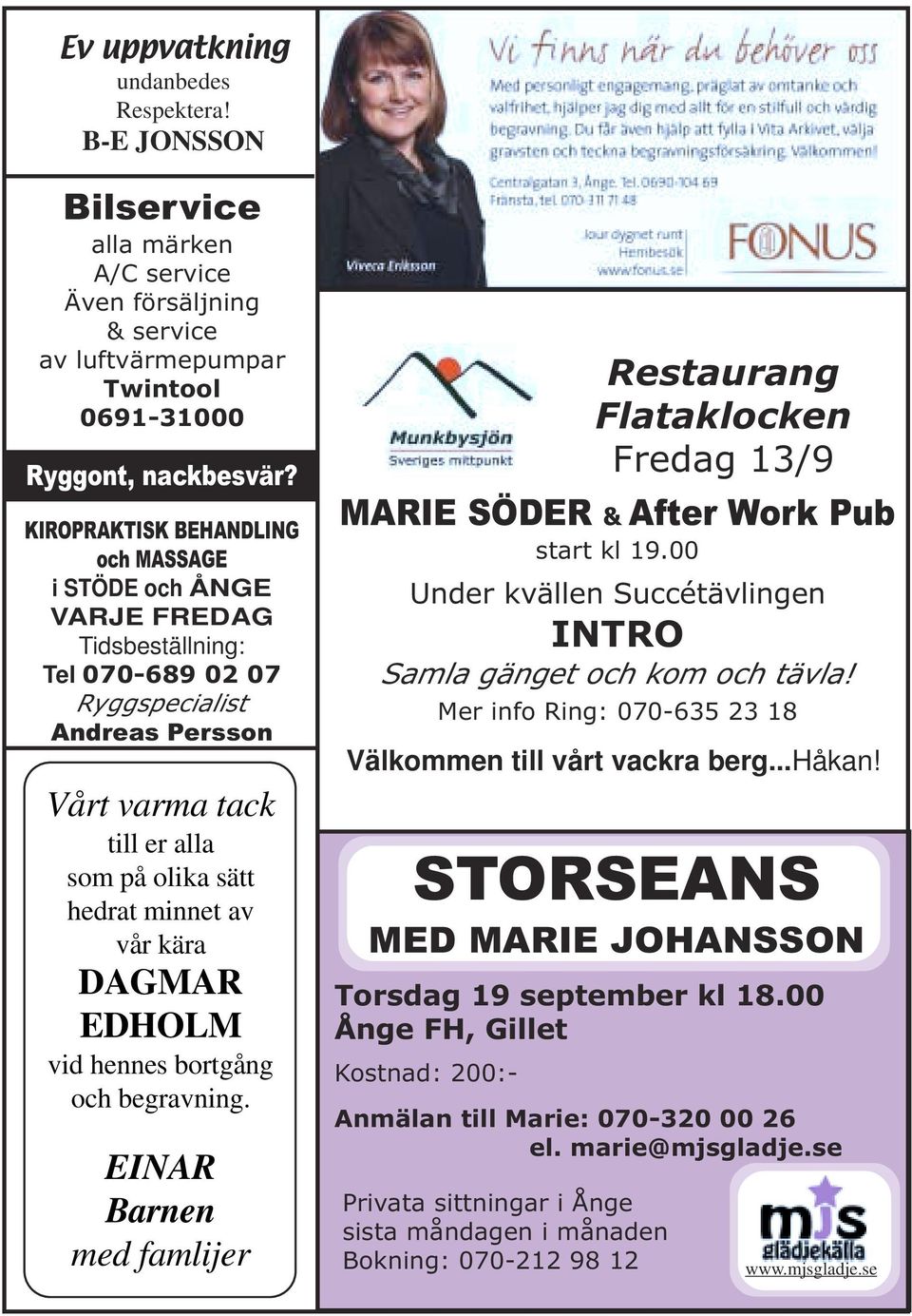 kära DAGMAR EDHOLM vid hennes bortgång och begravning. EINAR Barnen med famlijer Restaurang Flataklocken Fredag 13/9 MARIE SÖDER & After Work Pub start kl 19.