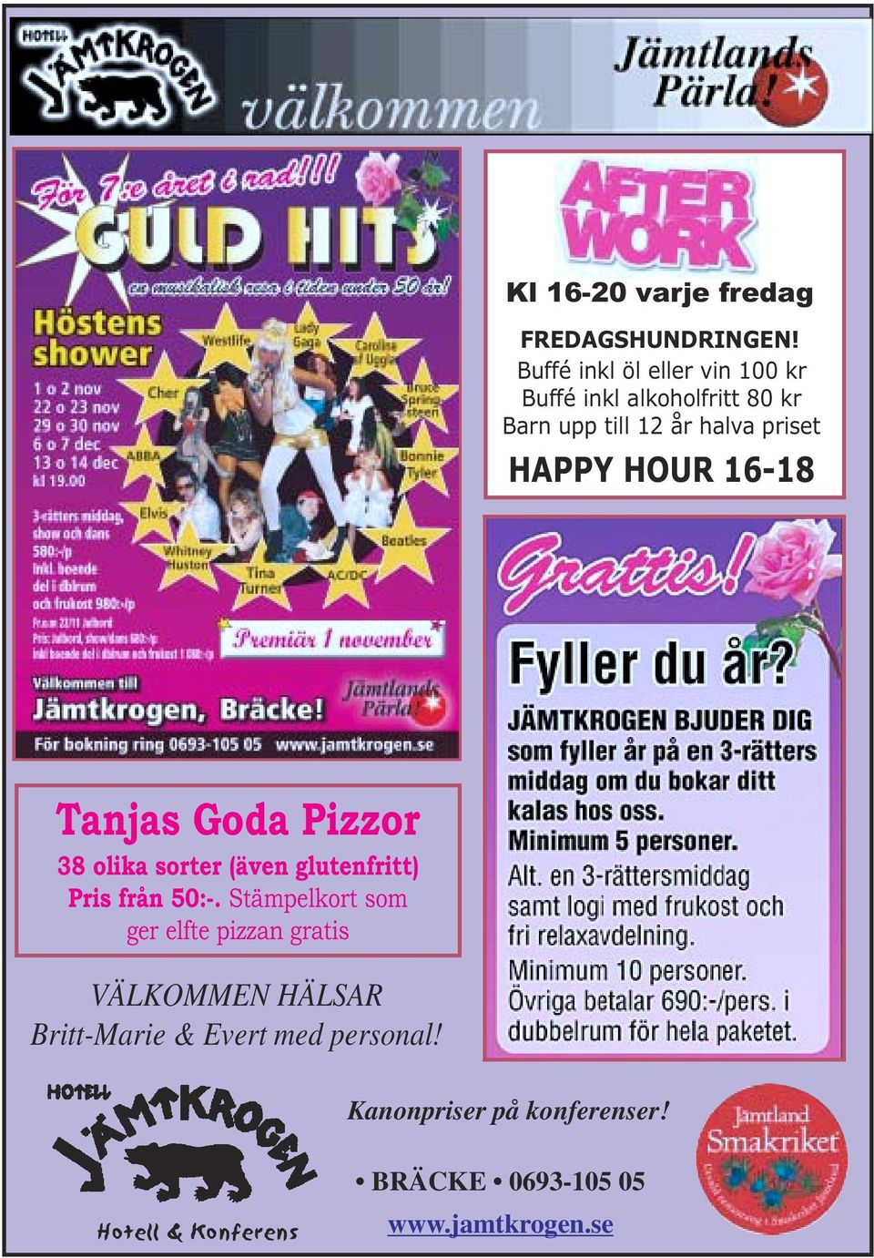 HAPPY HOUR 16-18 Tanjas Goda Pizzor 38 olika sorter (även glutenfritt) Pris från 50:-.