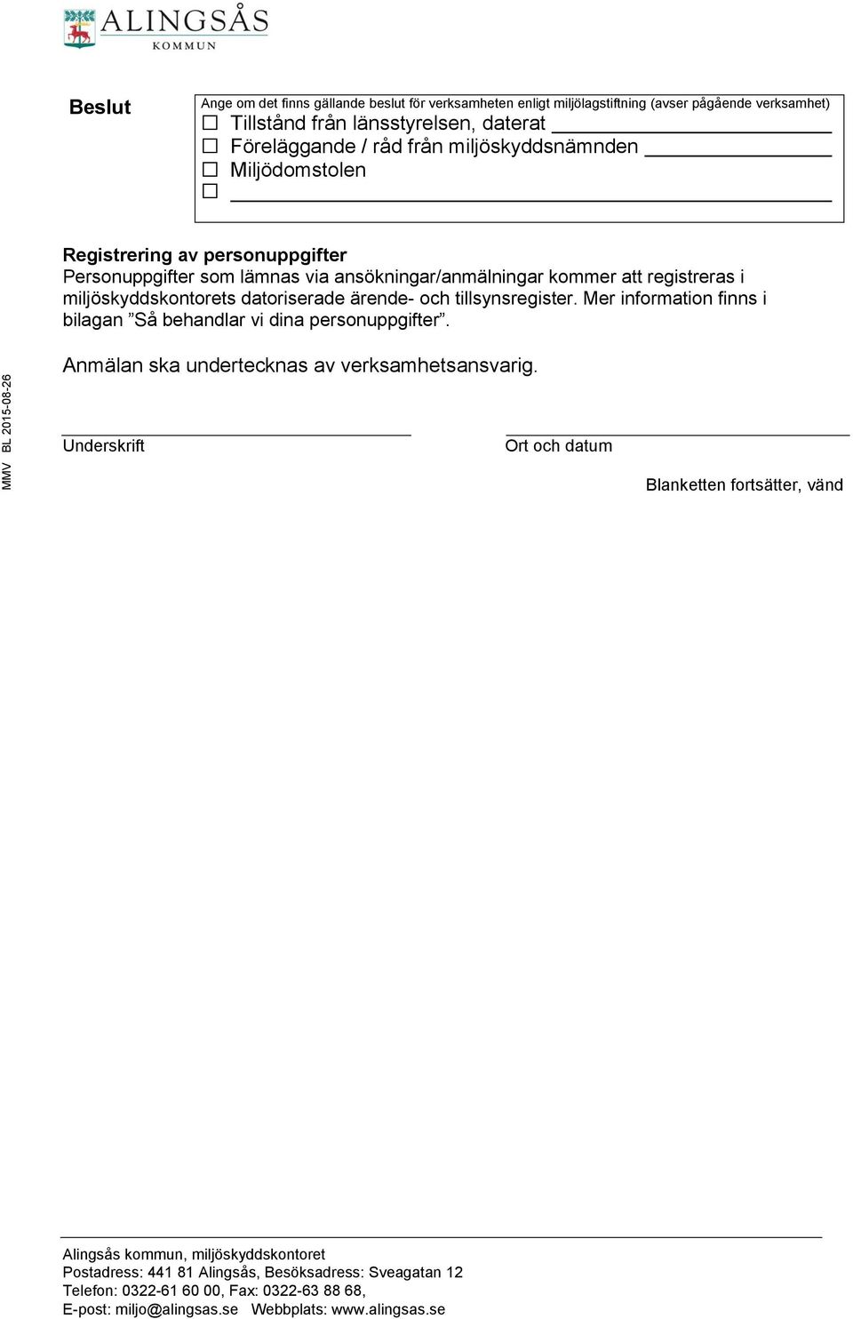 ansökningar/anmälningar kommer att registreras i miljöskyddskontorets datoriserade ärende- och tillsynsregister.