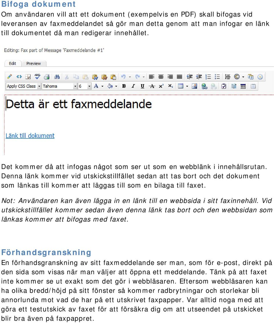 Denna länk kommer vid utskickstillfället sedan att tas bort och det dokument som länkas till kommer att läggas till som en bilaga till faxet.