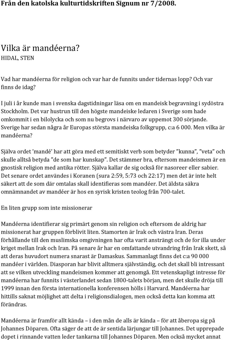 Det var hustrun till den högste mandeiske ledaren i Sverige som hade omkommit i en bilolycka och som nu begrovs i närvaro av uppemot 300 sörjande.