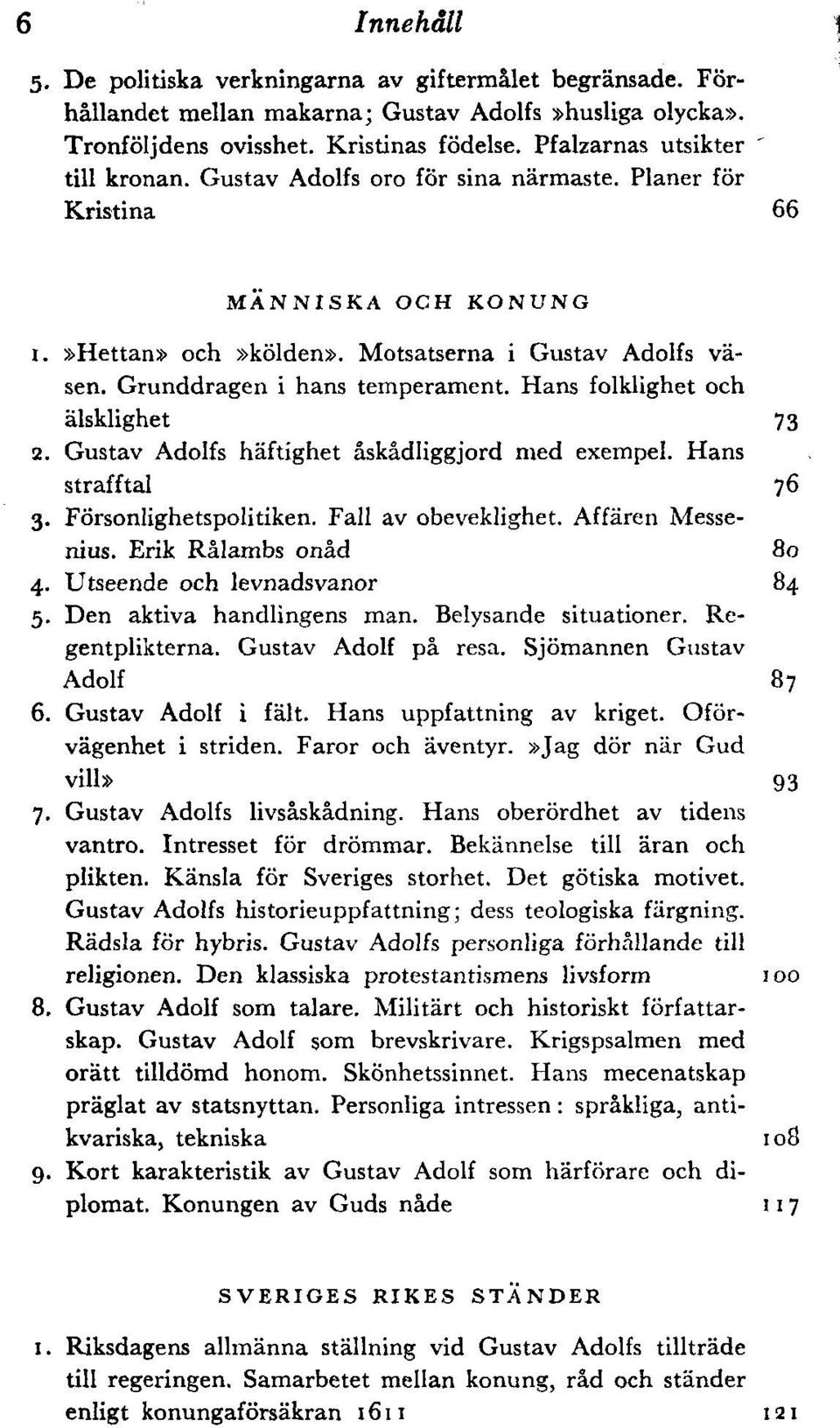 Grunddragen i hans temperament. Hans folklighet och älsklighet 73 2. Gustav Adolfs häftighet åskådliggjord med exempel. Hans strafftal 76 3. Försonlighetspolitiken. Fall av obeveklighet.