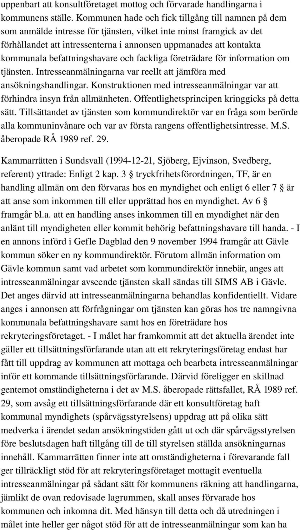 befattningshavare och fackliga företrädare för information om tjänsten. Intresseanmälningarna var reellt att jämföra med ansökningshandlingar.