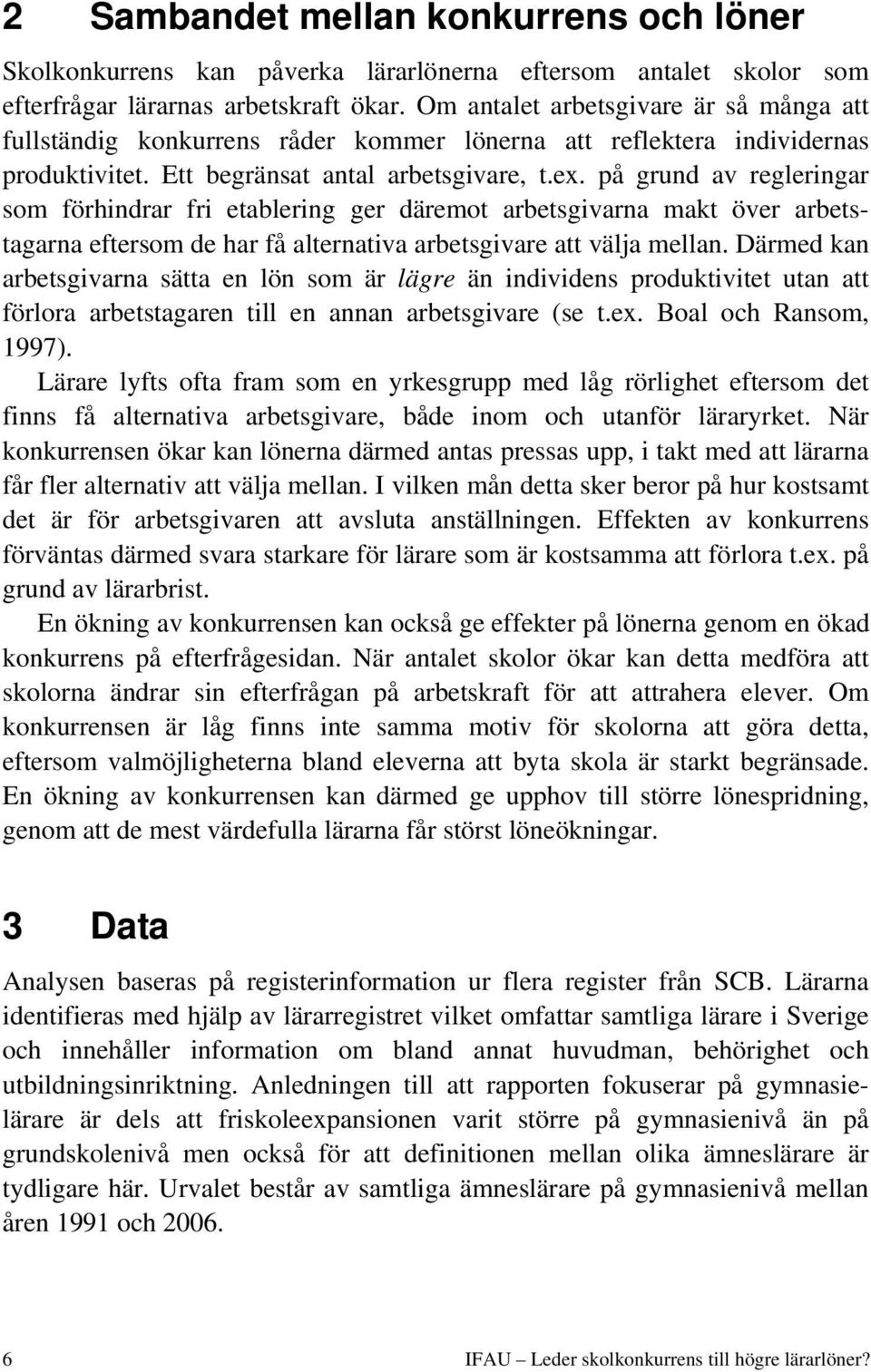 på grund av regleringar som förhindrar fri etablering ger däremot arbetsgivarna makt över arbetstagarna eftersom de har få alternativa arbetsgivare att välja mellan.